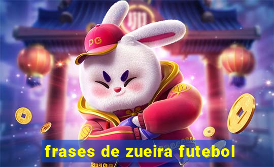 frases de zueira futebol